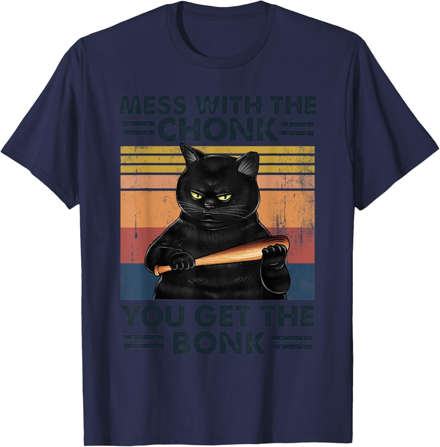 Grumpy Black Cat Mess With The Chonk You Get The Bonk Men Women T-Shirt - T-Shirt | Navy