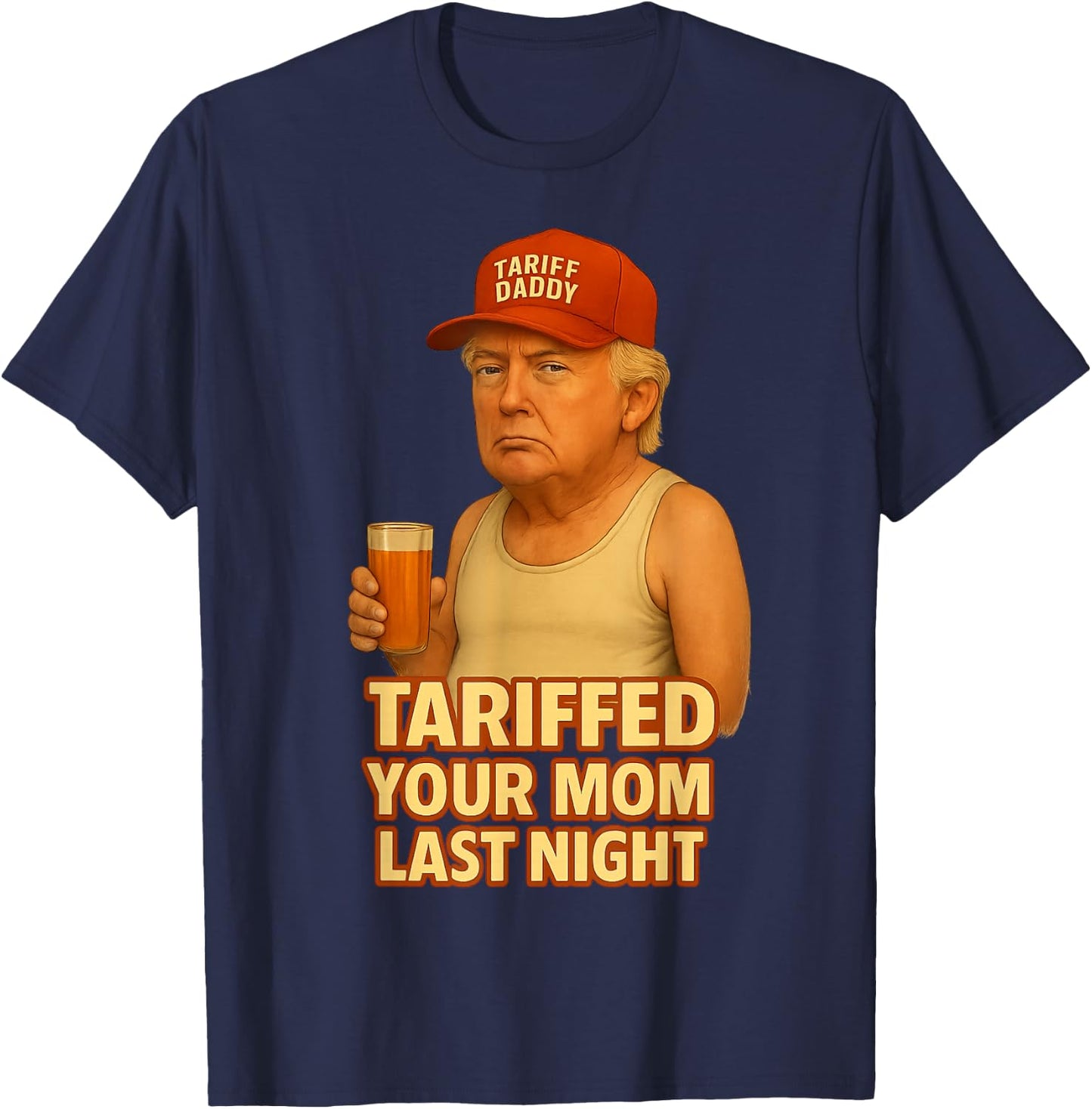 Tariffed Your Mom Last Night Tarrified Funny T-Shirt - T-Shirt | Navy
