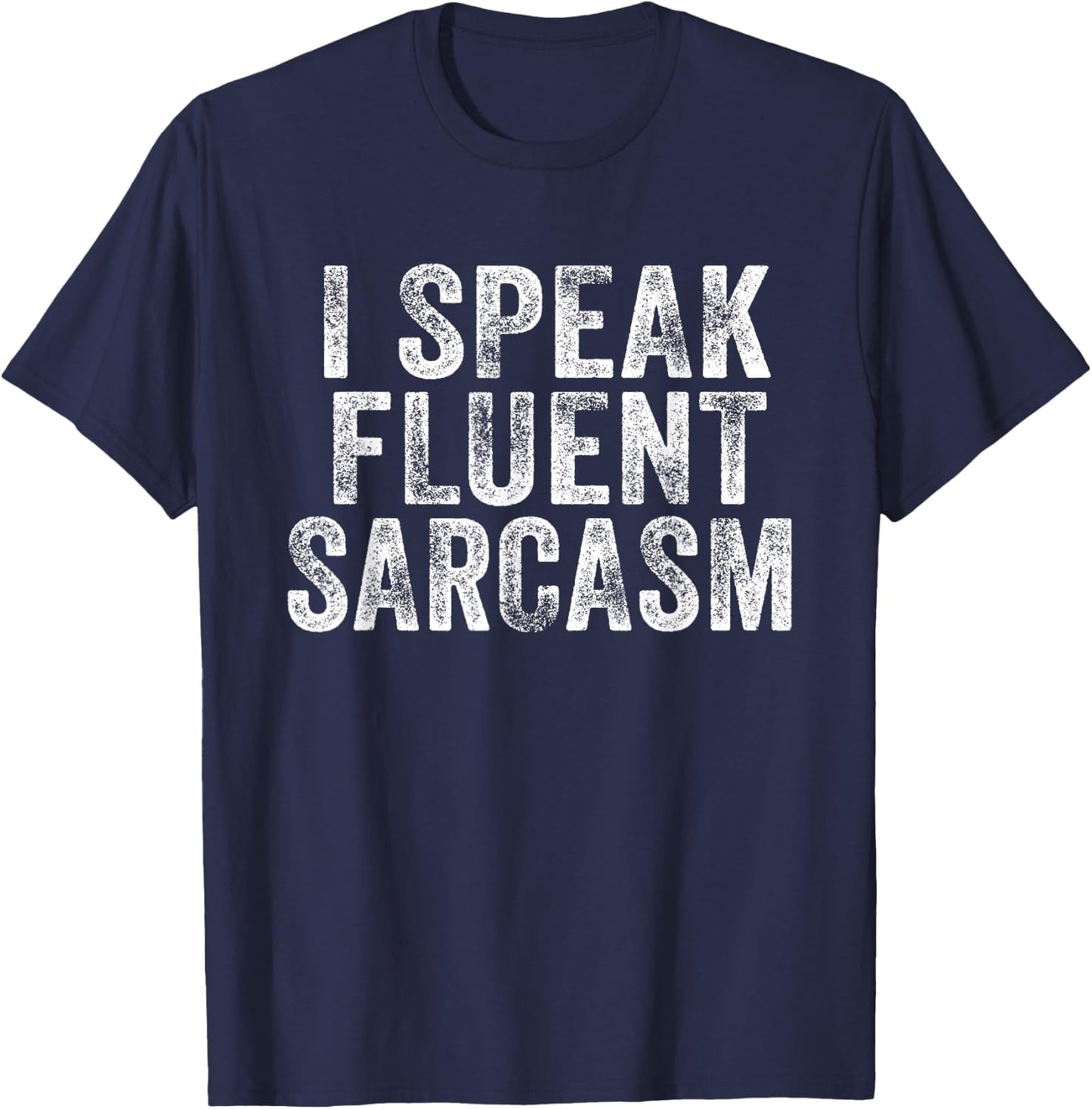 Funny I Speak Fluent Sarcasm Novelty Saying Distressed Retro T-Shirt - T-Shirt | Navy