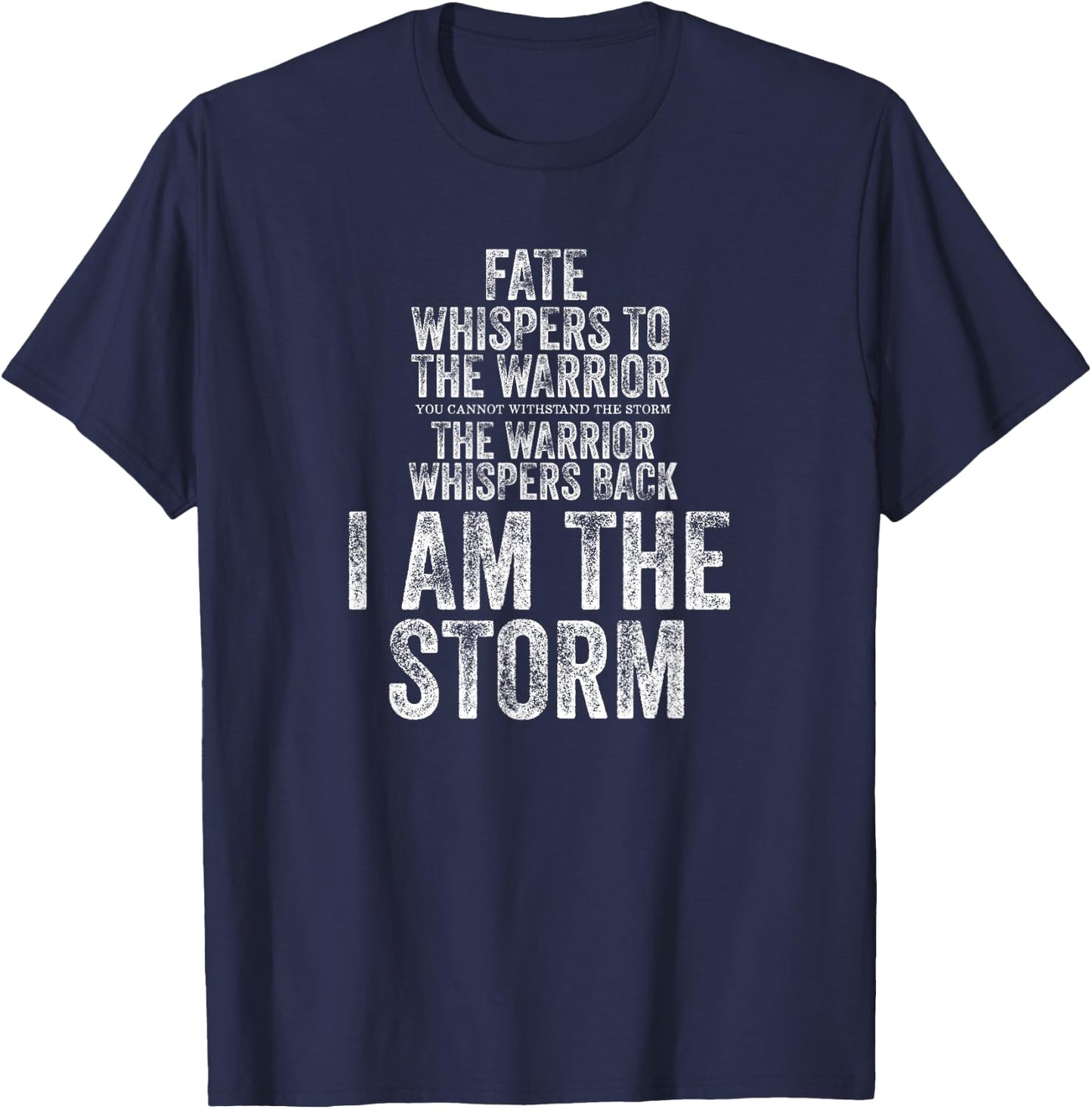 Fate Whispers to Warrior I am The Storm Quote Gritty Fighter T-Shirt - T-Shirt | Navy