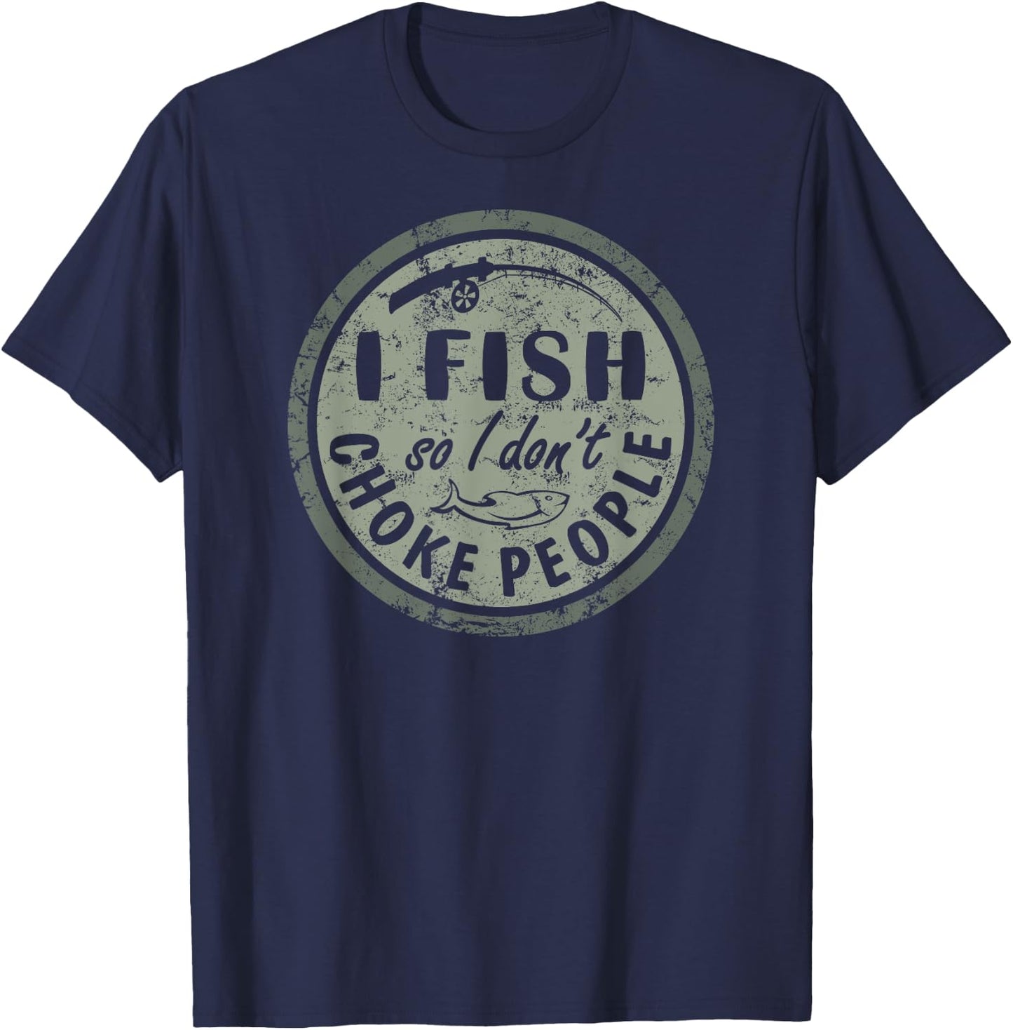 I Fish So I Dont Choke People Fun Hilarious Saying Fishing T-Shirt - T-Shirt | Navy