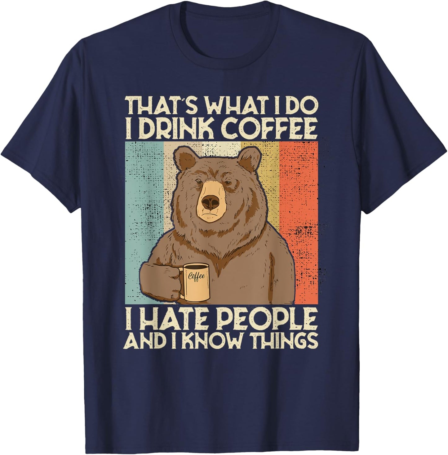 That's What I Do I Drink Coffee I Hate People And I Know T-Shirt - T-Shirt | Navy