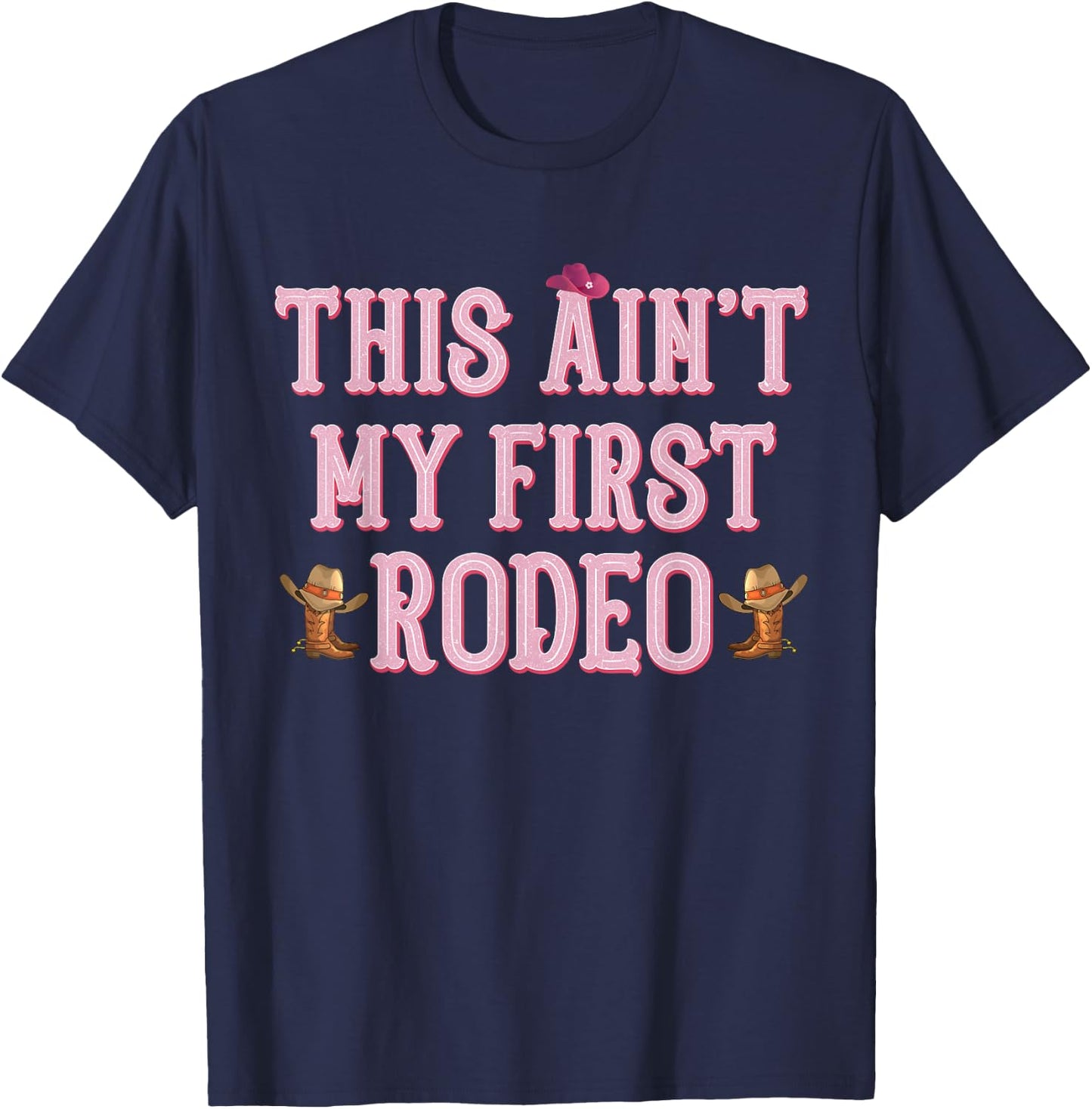 This Ain't My First Rodeo Cowgirl Rodeo Shirts T-Shirt - T-Shirt | Navy