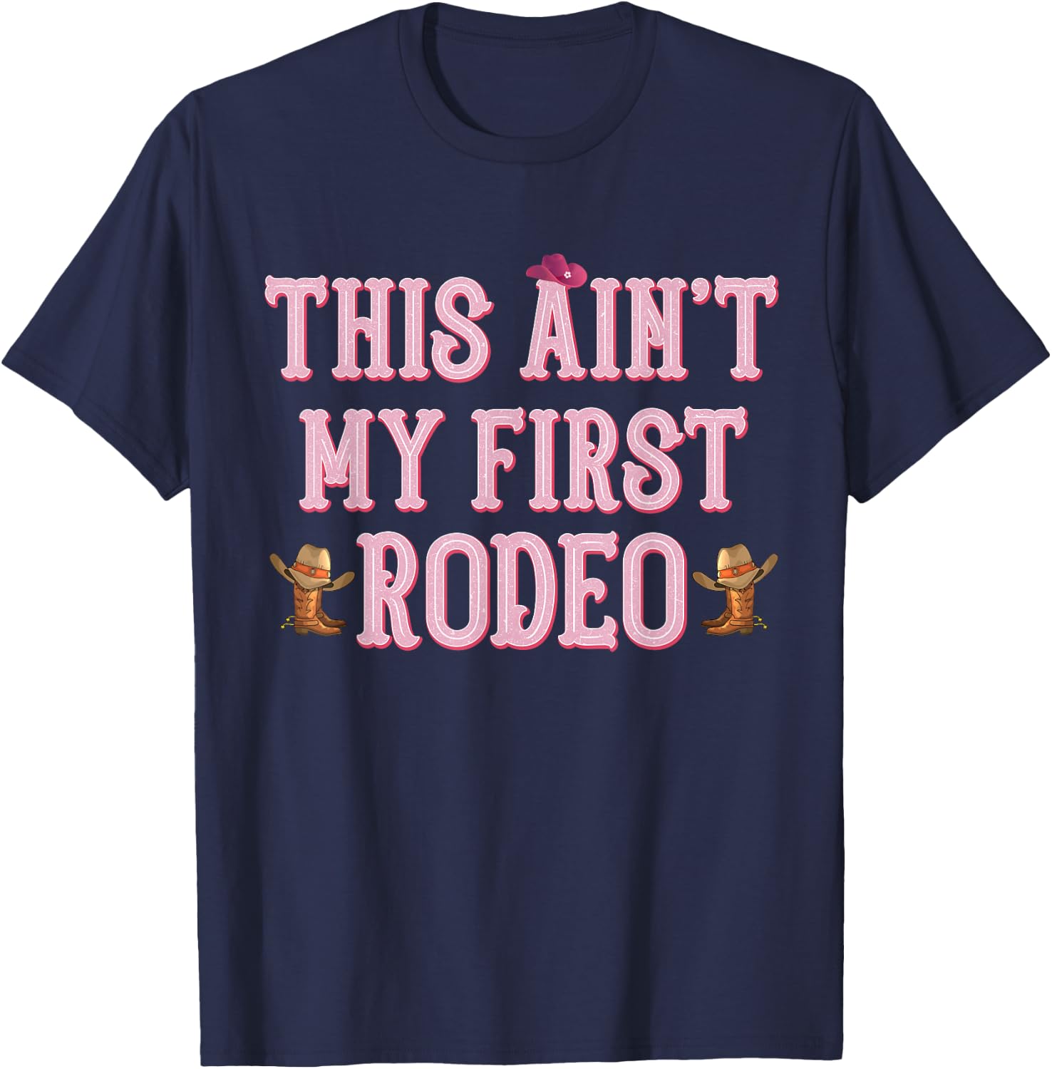 This Ain't My First Rodeo Cowgirl Rodeo Shirts T-Shirt - T-Shirt | Navy