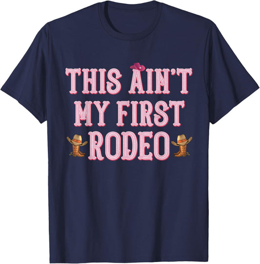 This Ain't My First Rodeo Cowgirl Rodeo Shirts T-Shirt - T-Shirt | Navy