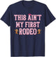 This Ain't My First Rodeo Cowgirl Rodeo Shirts T-Shirt - T-Shirt | Navy
