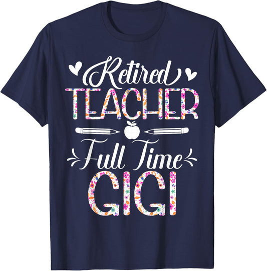 Retired Teacher Full Time Gigi Flower Funny Retirement Mom T-Shirt - T-Shirt | Navy