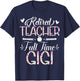 Retired Teacher Full Time Gigi Flower Funny Retirement Mom T-Shirt - T-Shirt | Navy