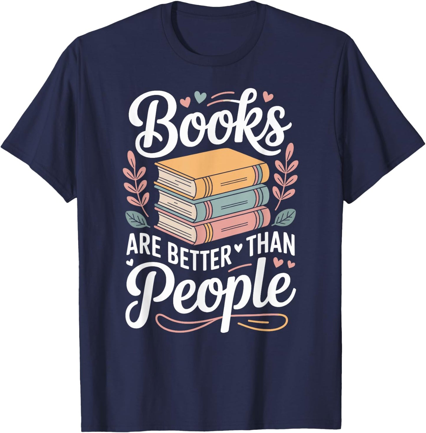 Books are Better Than People Funny Reading T-Shirt - T-Shirt | Navy