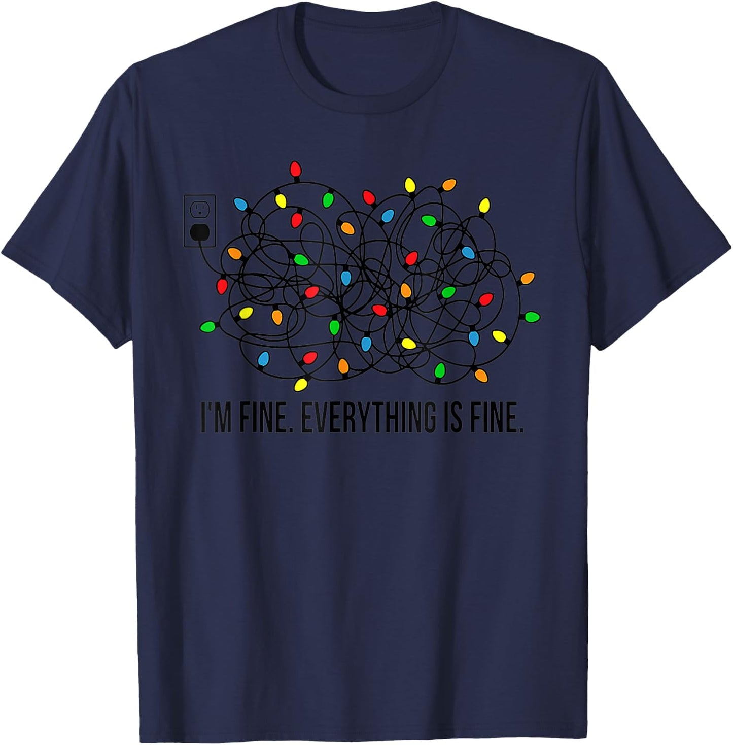 Christmas Lights I'm Fine Everything Is Fine Ugly Christmas T-Shirt - T-Shirt | Navy
