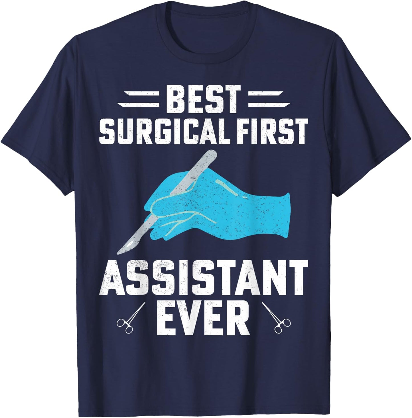 Best Surgical First Assistant Ever Funny Surgical Tech Gifts T-Shirt - T-Shirt | Navy
