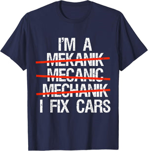 I Am A Mechanic I Fix Cars Auto Repairman Funny Car Mechanic T-Shirt - T-Shirt | Navy