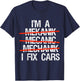I Am A Mechanic I Fix Cars Auto Repairman Funny Car Mechanic T-Shirt - T-Shirt | Navy