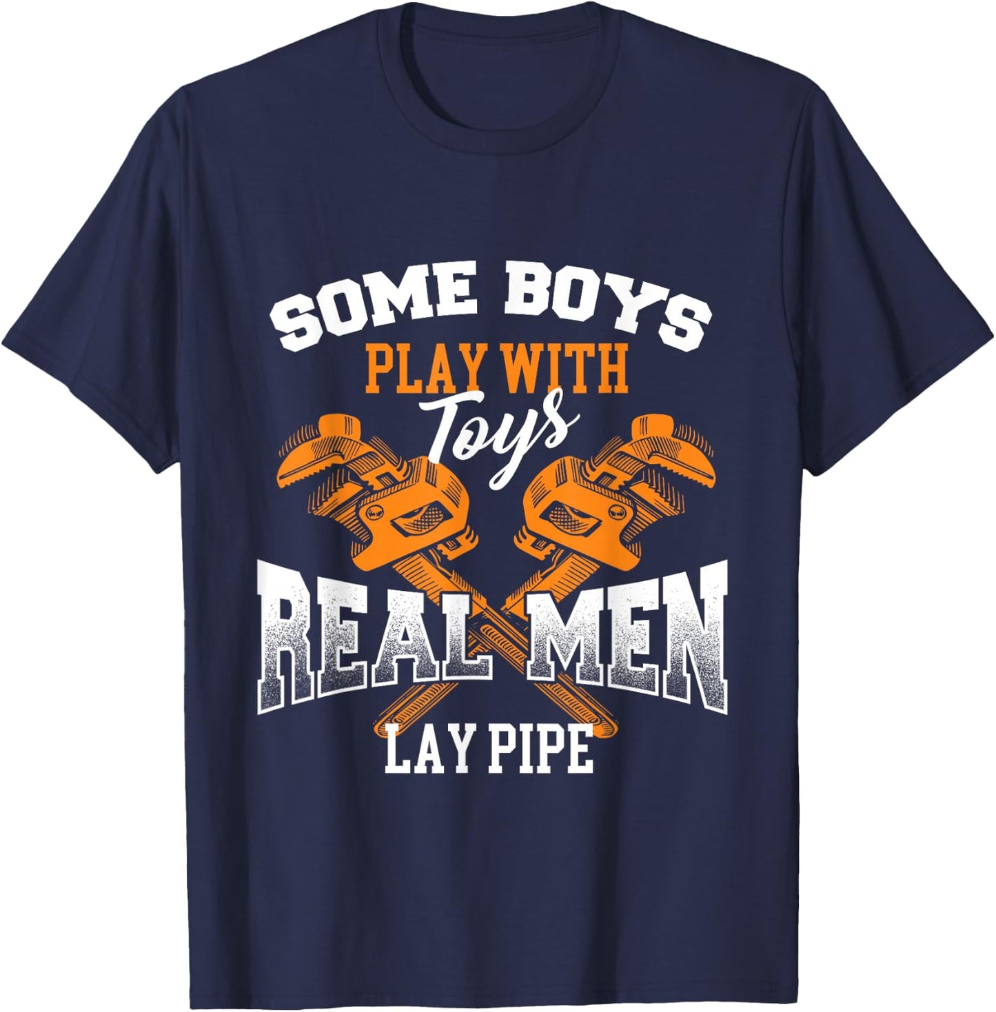 Real Men Lay Pipe - Pipefitter Pipe Fitter Plumber Plumbing T-Shirt - T-Shirt | Navy