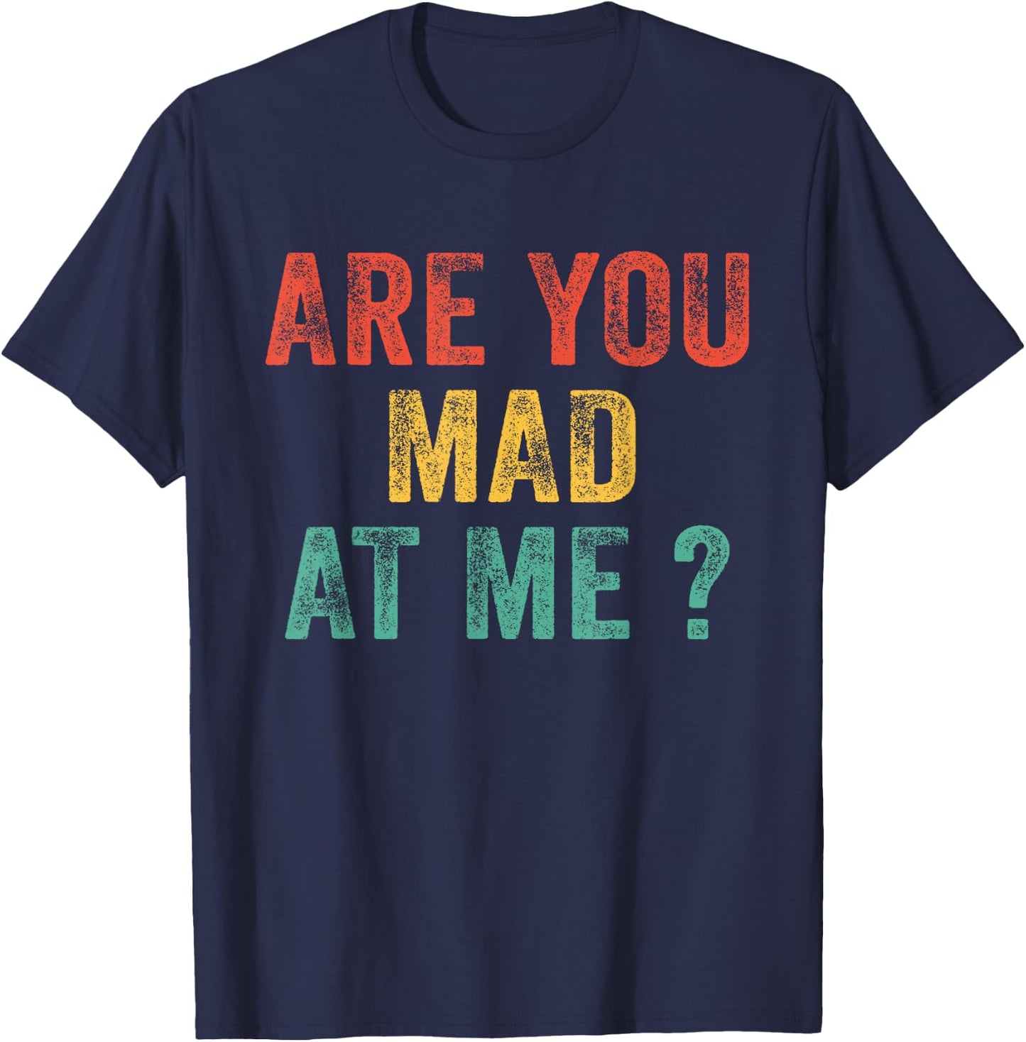 Funny Are You Mad At Me? Angry Annoyed Saying Vintage Retro T-Shirt - T-Shirt | Navy