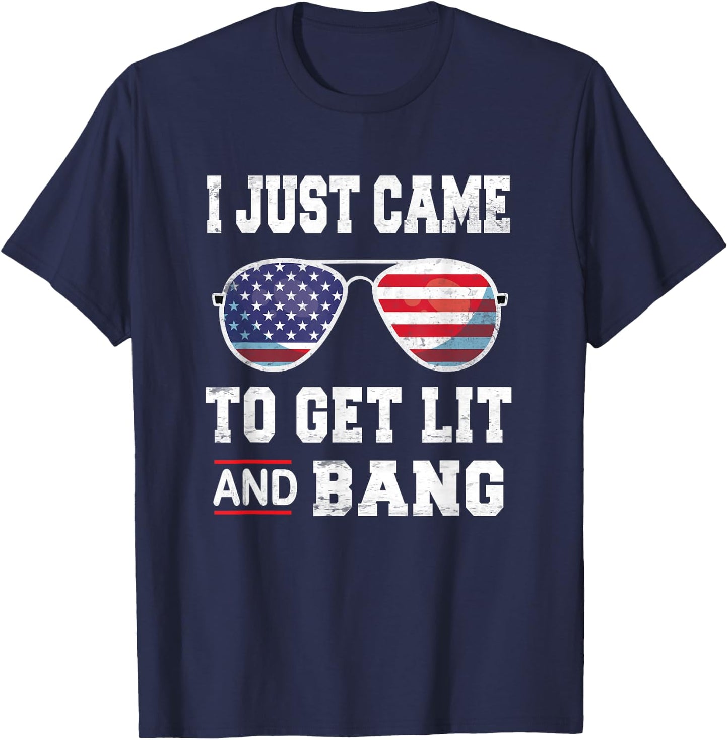 I Just Came To Get Lit & Bang 4th Of July Independence Day T-Shirt - T-Shirt | Navy