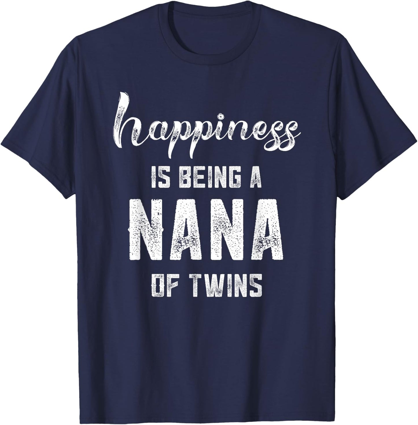 Nana Gifts Grandma Of Twins Gifts Happiness is Being a Nana T-Shirt - T-Shirt | Navy