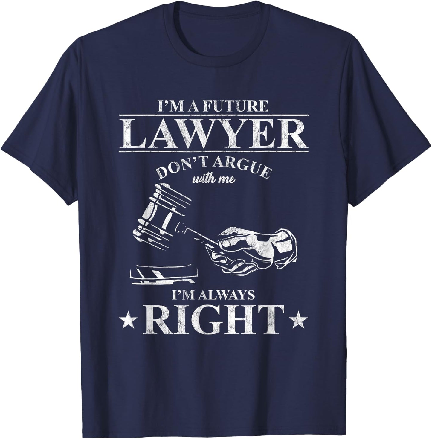 Law School Student I'm A Future Lawyer Don't Argue With Me T-Shirt - T-Shirt | Navy