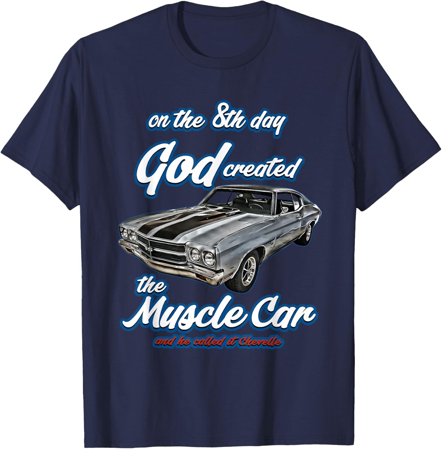 8th day god created,1970 Chevelle,Muscle Car,SS454,SS427,SS T-Shirt - T-Shirt | Navy