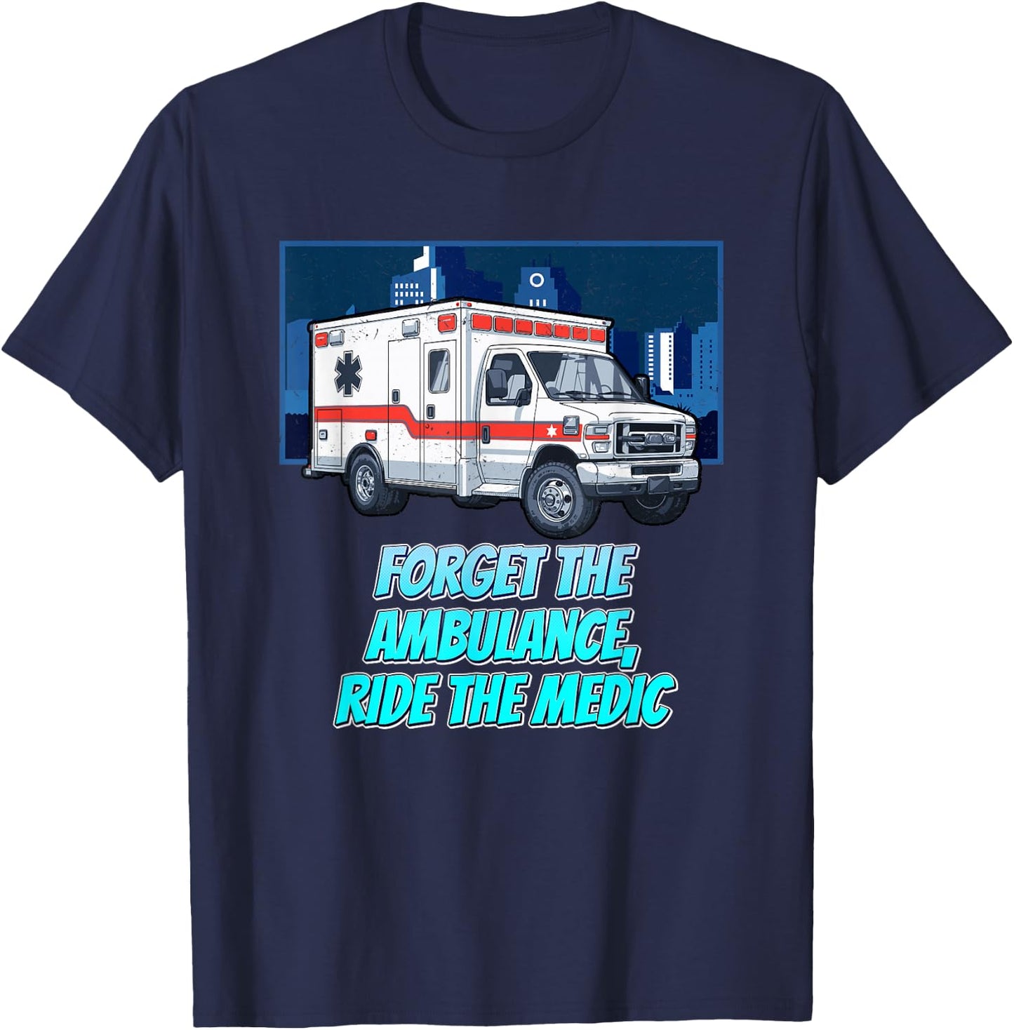Forget The Ambulance Ride The Medic First Responders T-Shirt - T-Shirt | Navy