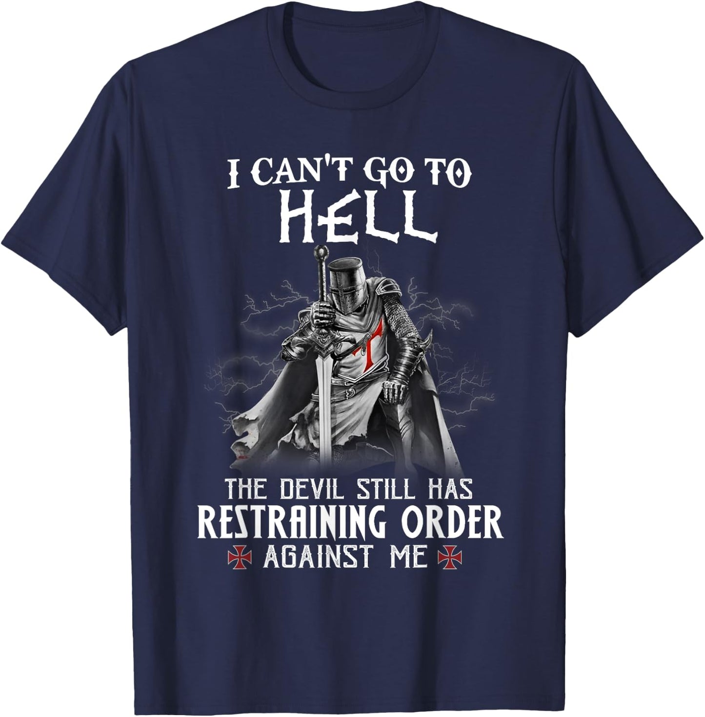 Knight Templar Warrior Of Christ I Can’t Go To Hell T-Shirt - T-Shirt | Navy