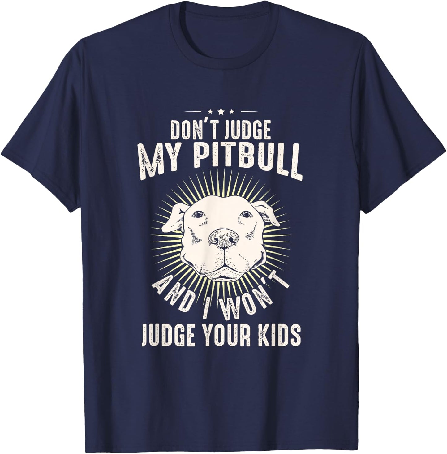 Dog Lover Pittie Mom Dad Puppy Owner Don't Judge My Pitbull T-Shirt - T-Shirt | Navy