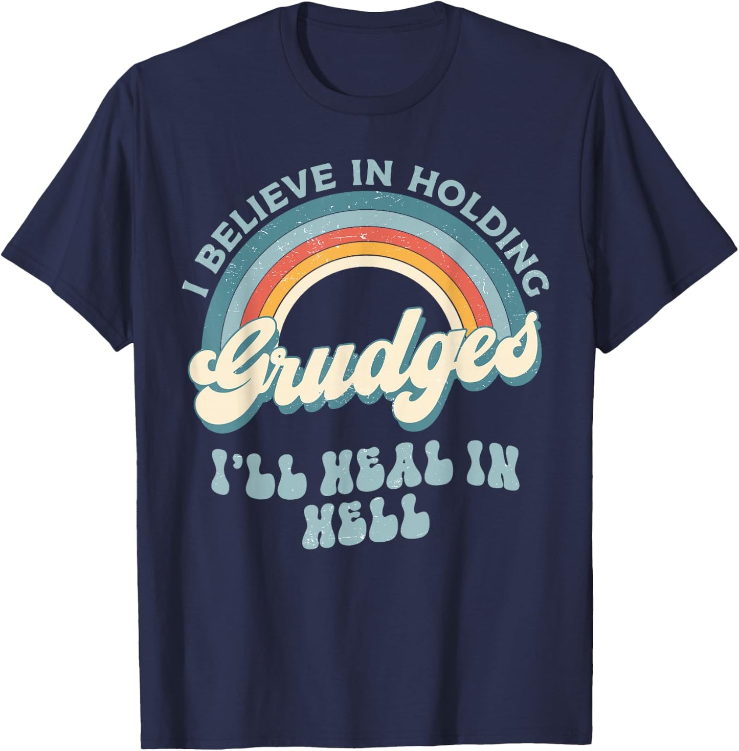 I Believe In Holding Grudges I'll Heal In Hell Retro Funny T-Shirt - T-Shirt | Navy