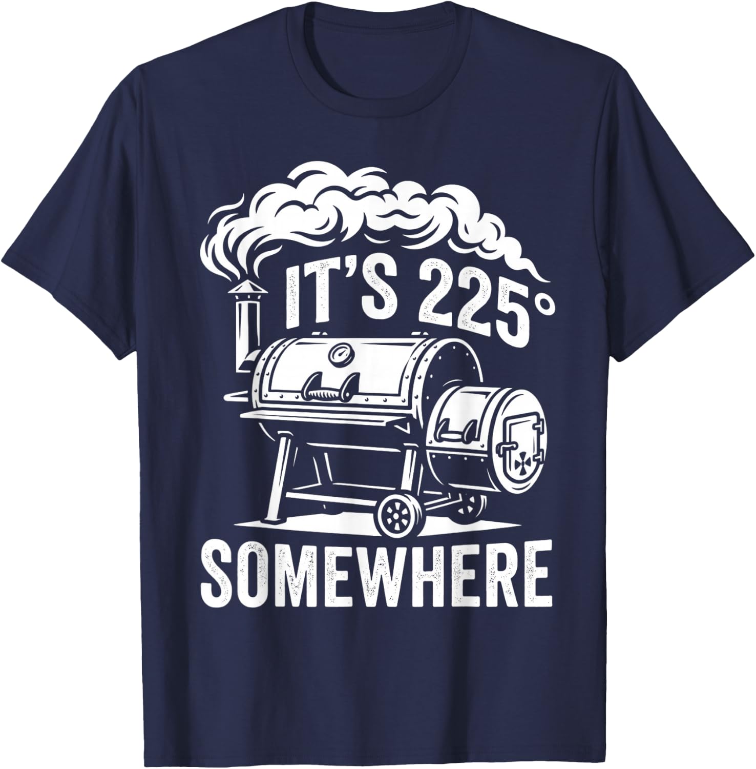 It's 225 Somewhere Funny BBQ Smoker Grill Quote T-Shirt - T-Shirt | Navy