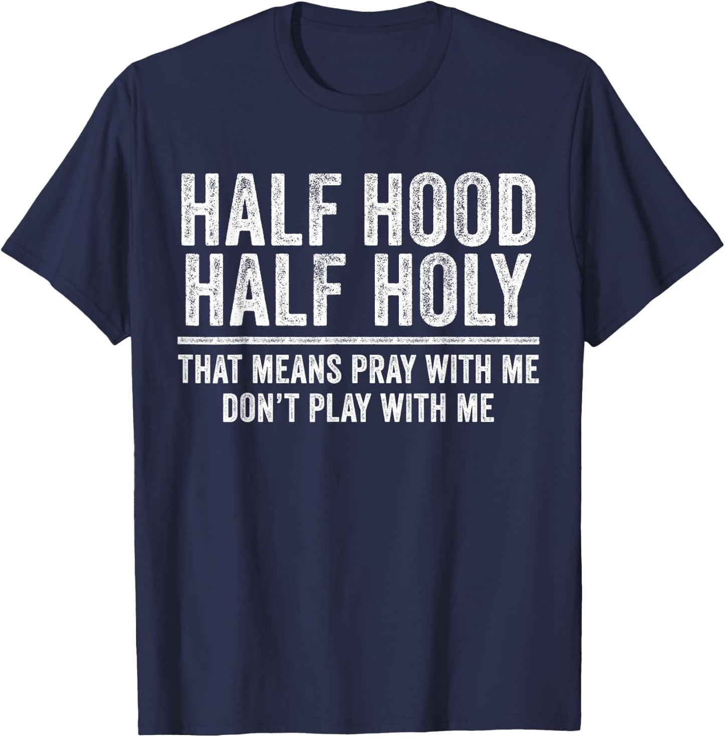 Half Hood Half Holy That Means Pray With Me Funny T-Shirt - T-Shirt | Navy