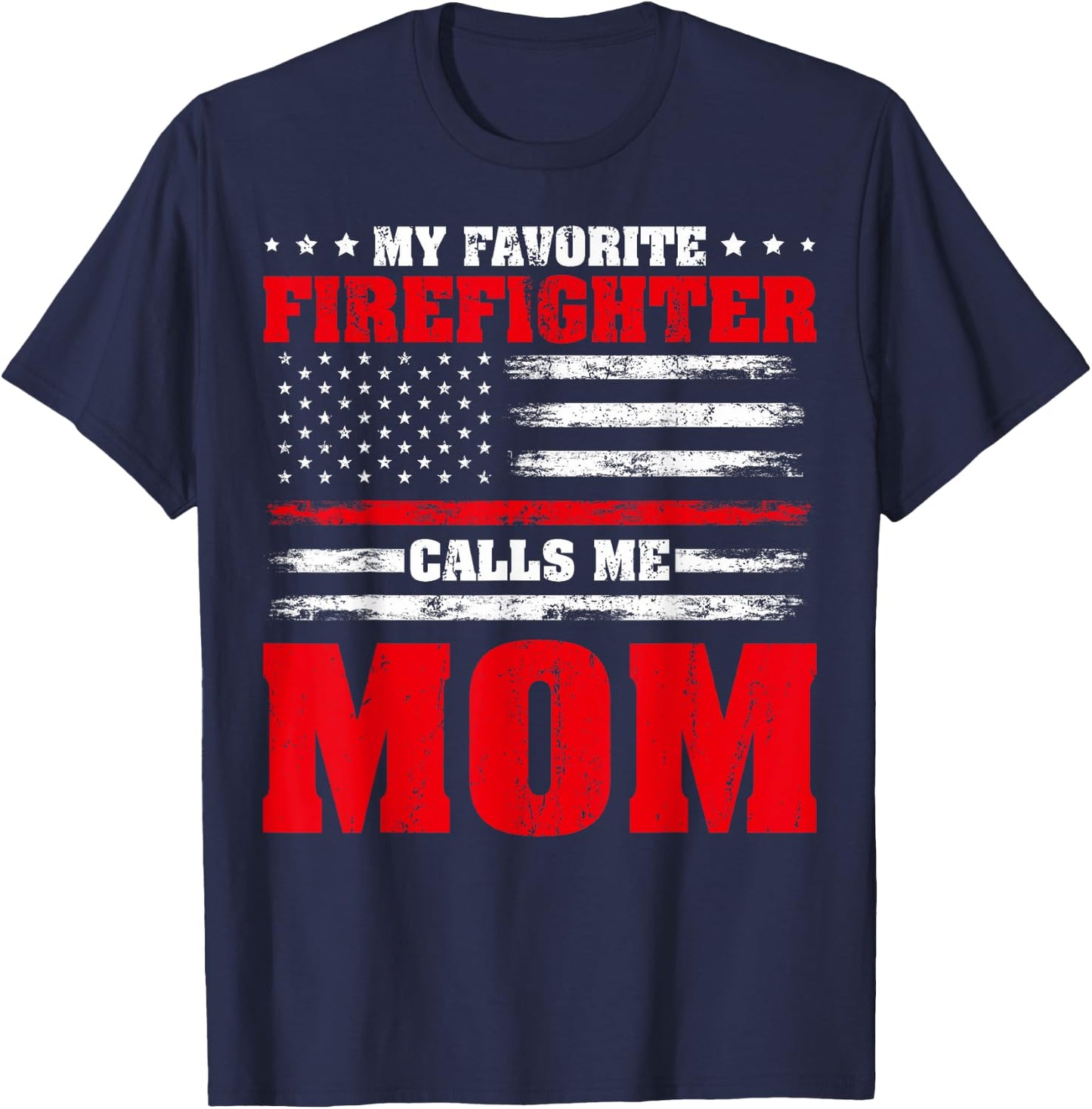 Proud Firefighter Mom My Favorite Firefighter Calls Me Mom T-Shirt - T-Shirt | Navy