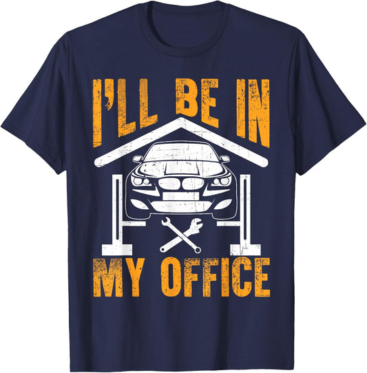 I'll Be In My Office Funny Auto Mechanic Garage Car Mechanic T-Shirt - T-Shirt | Navy