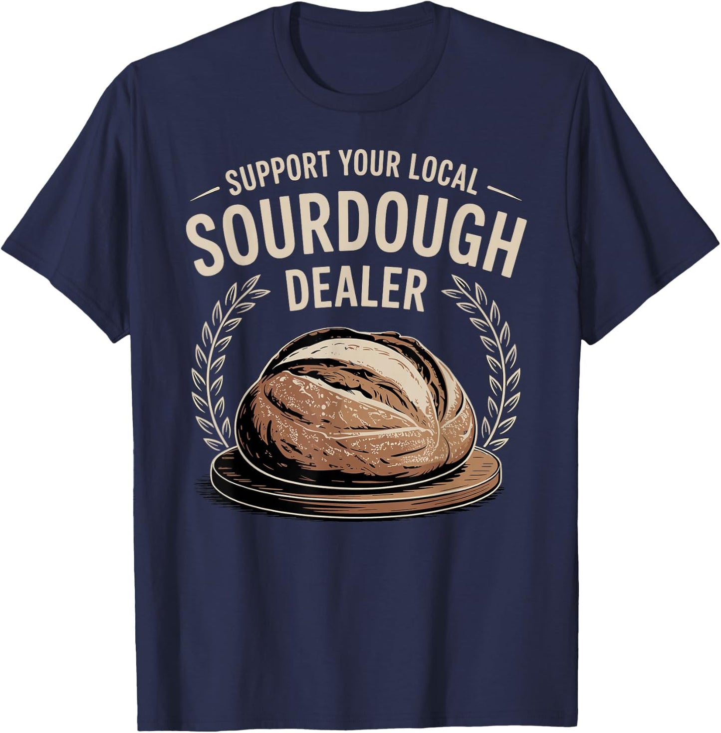 Support Your Local Sourdough Dealer T-Shirt - T-Shirt | Navy