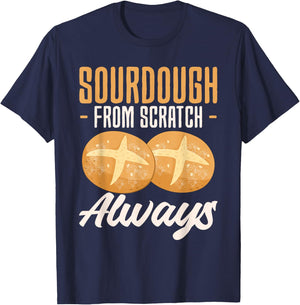 Sourdough From Scratch Always Baker Bread Baking T-Shirt - T-Shirt | Navy