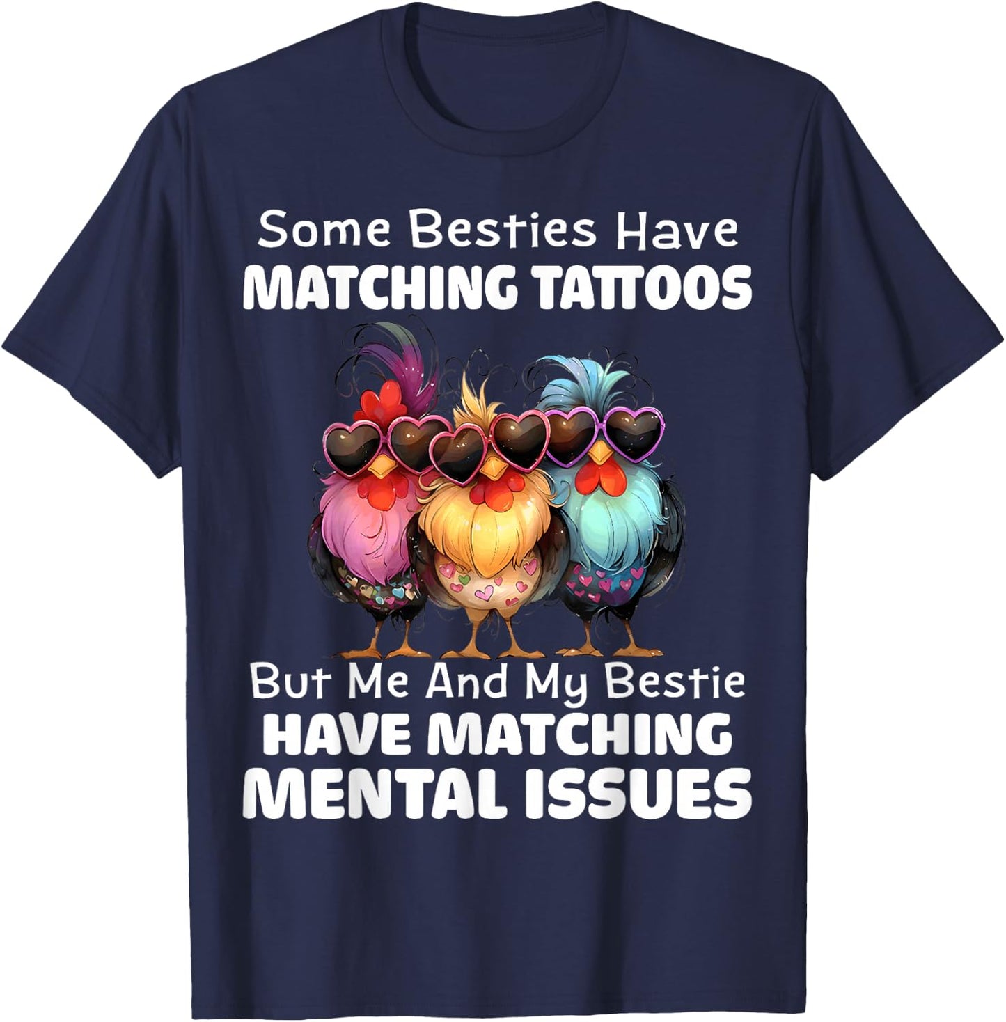 Some Besties Have Matching Tattoos but me and My Besties T-Shirt - T-Shirt | Navy