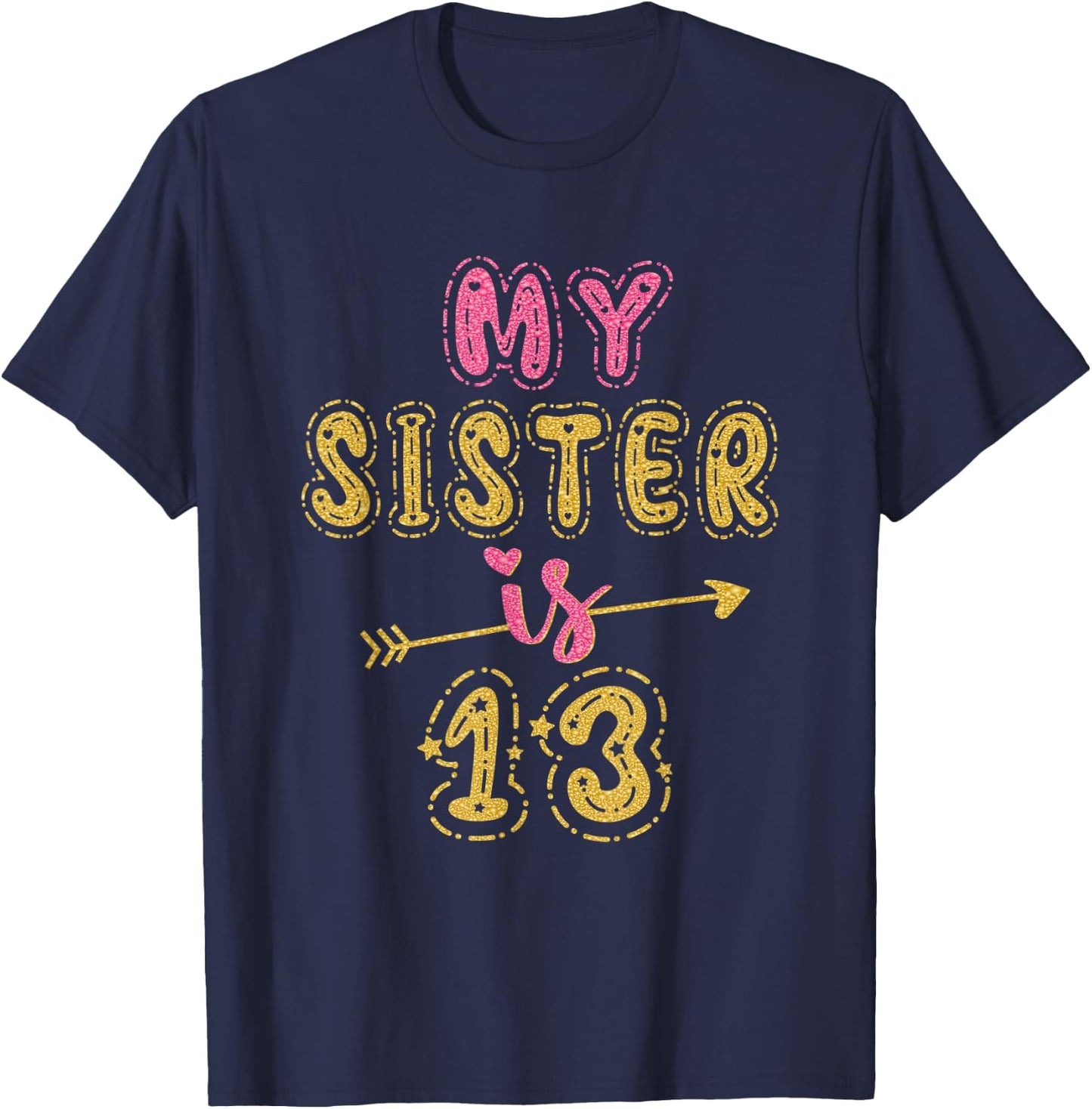 My Sister Is 13 Years Old 13th Birthday Idea T-Shirt - T-Shirt | Navy
