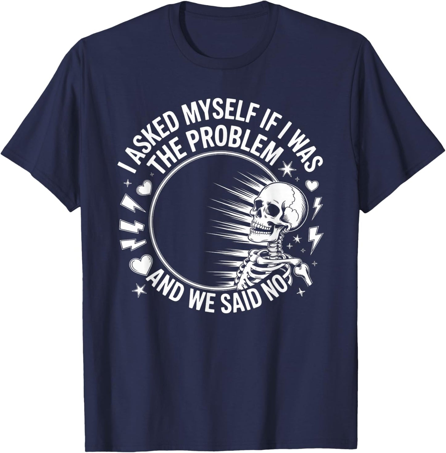 Skeleton I Asked Myself If I was The Problem and We Said No T-Shirt - T-Shirt | Navy