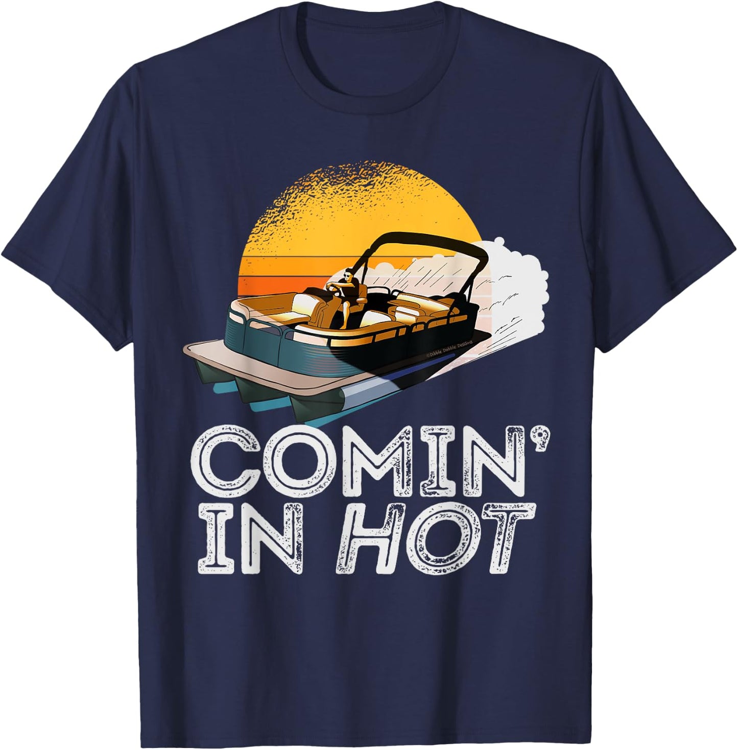 Pontoon Boat Comin In Hot Funny Boating Lake for Dad T-Shirt - T-Shirt | Navy