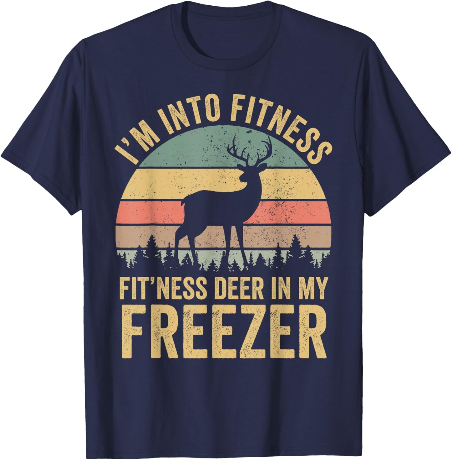 Funny I'm Into Fitness Fit'Ness Deer In My Freezer Season T-Shirt - T-Shirt | Navy