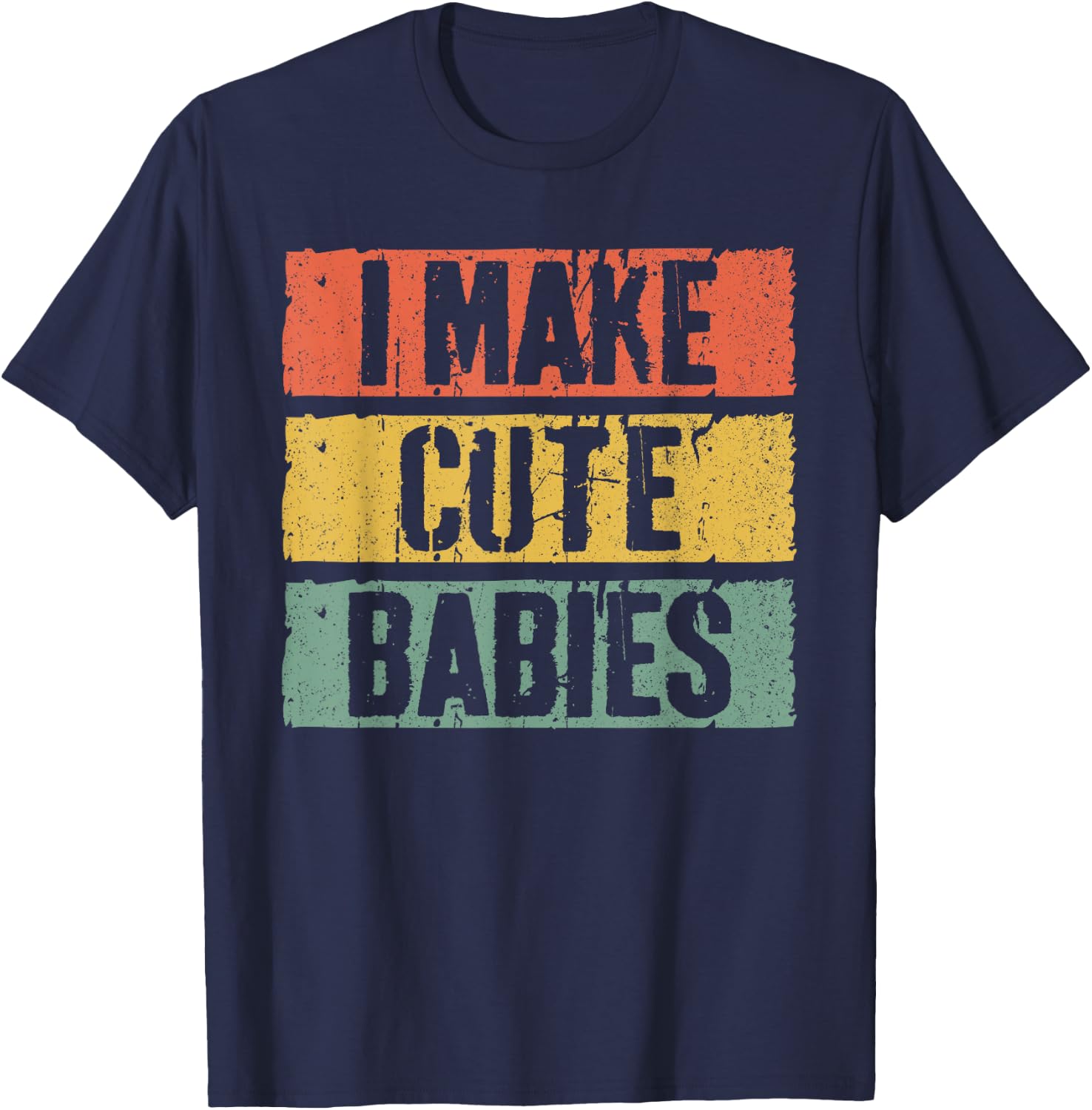 I Make Cute Babies Dad Mom Shirt T-Shirt - T-Shirt | Navy