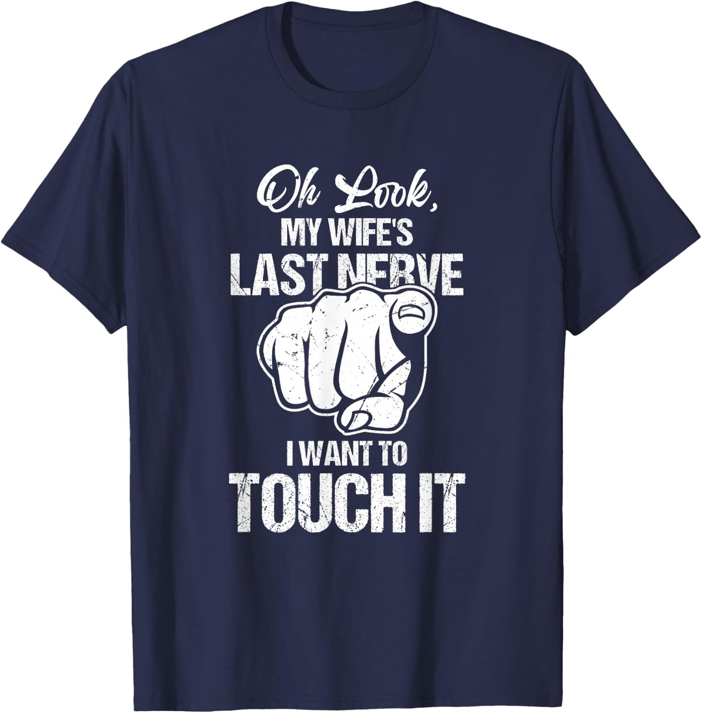 Oh Look My Wife's Last Nerve I Want To Touch It Sarcastic T-Shirt - T-Shirt | Navy