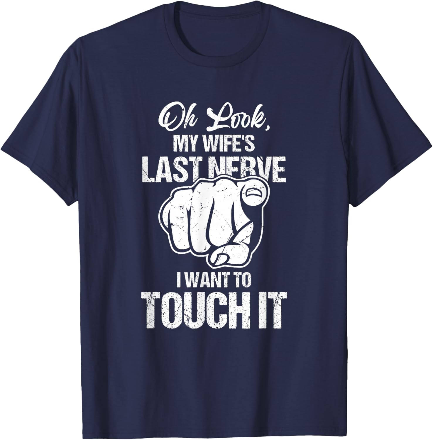 Oh Look My Wife's Last Nerve I Want To Touch It Sarcastic T-Shirt - T-Shirt | Navy