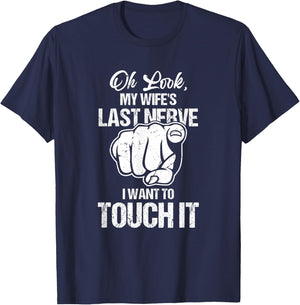 Oh Look My Wife's Last Nerve I Want To Touch It Sarcastic T-Shirt - T-Shirt | Navy