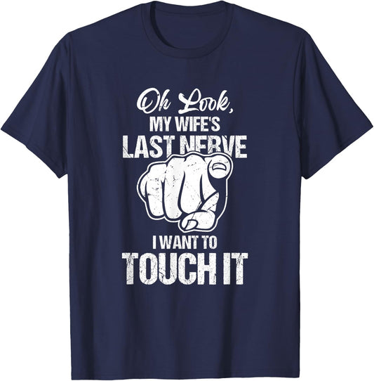Oh Look My Wife's Last Nerve I Want To Touch It Sarcastic T-Shirt - T-Shirt | Navy