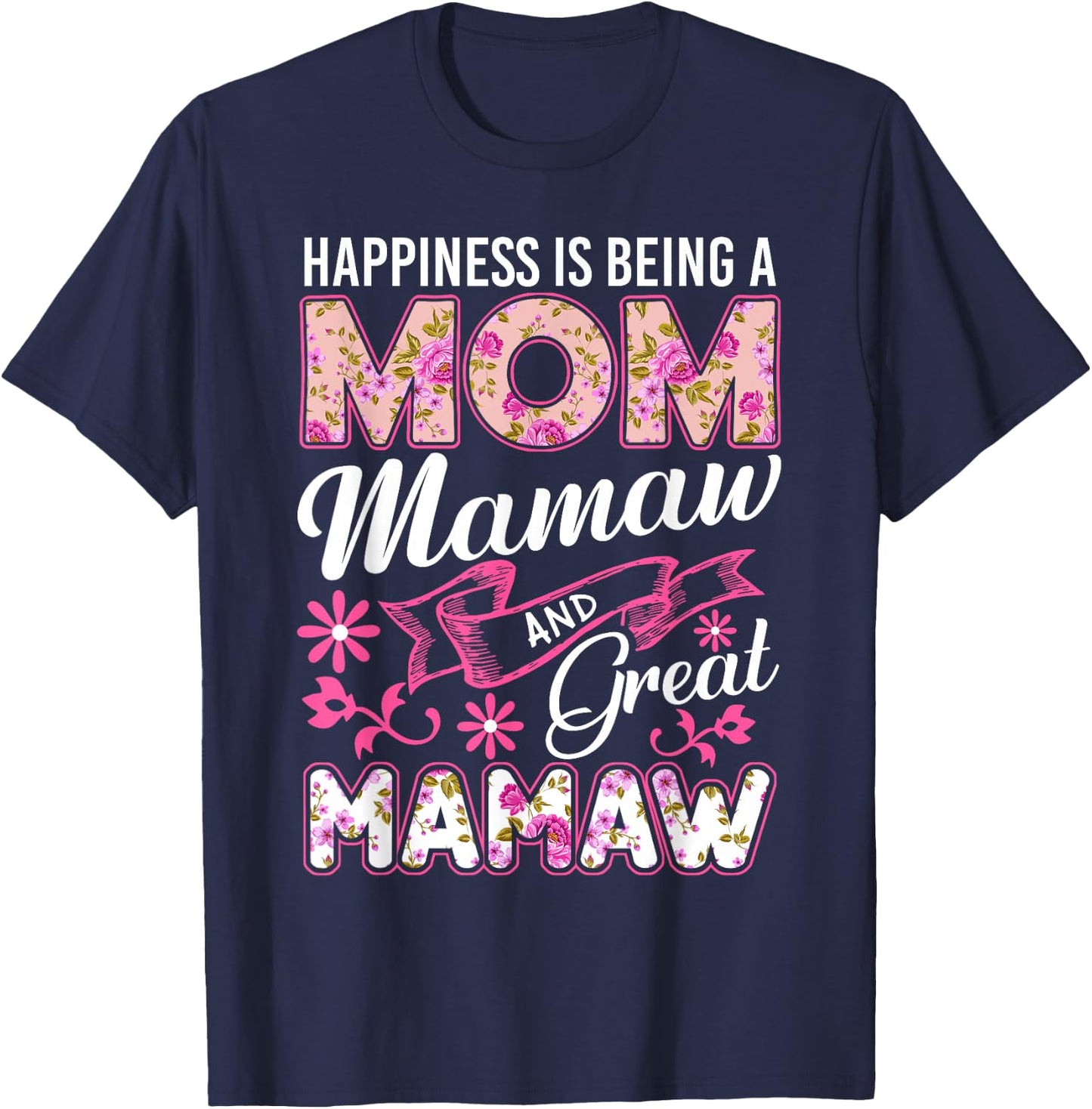 Happiness Is Being A Mom Mamaw And Great Mamaw Mother's Day T-Shirt - T-Shirt | Navy