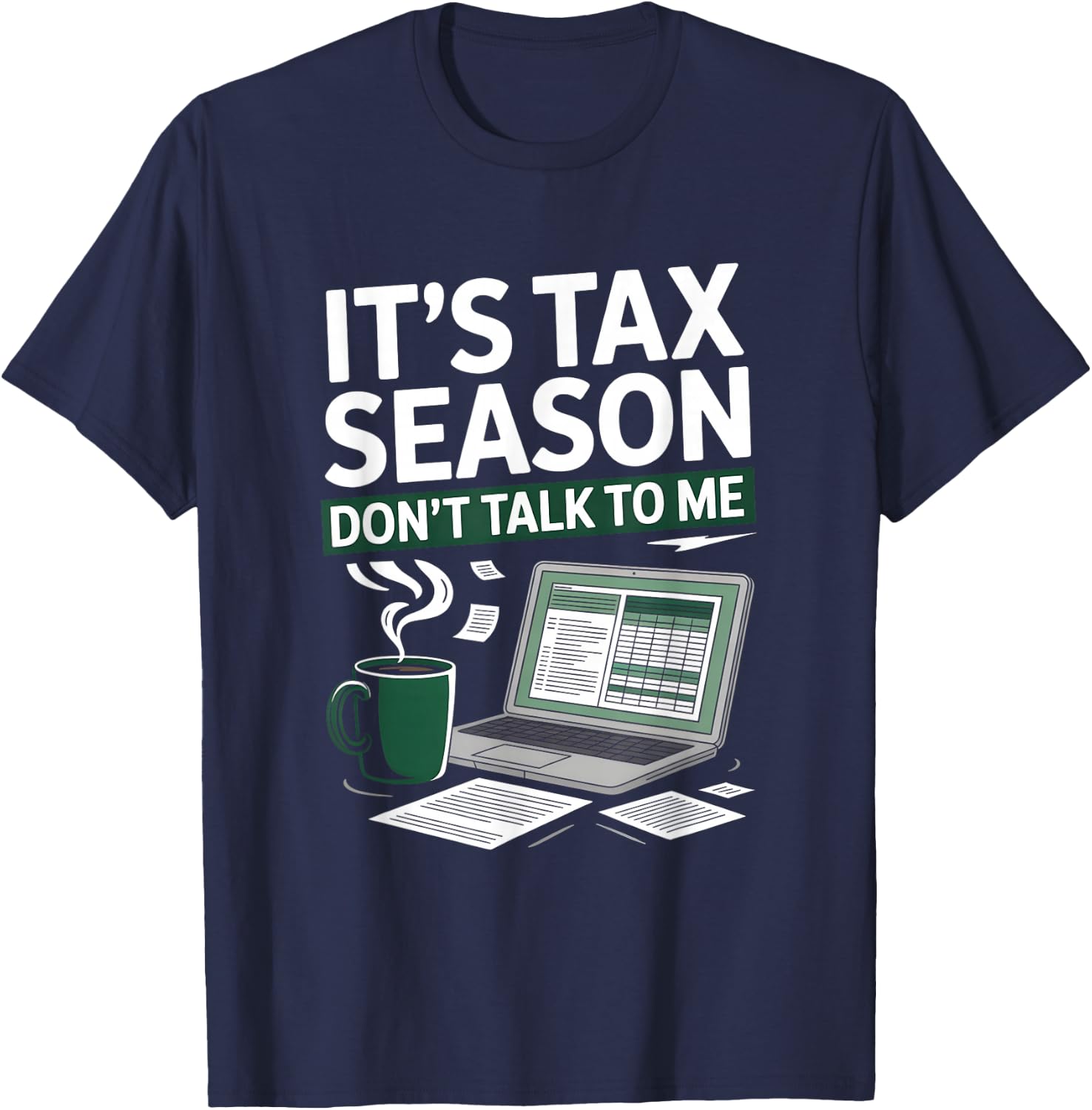 It’s Tax Season Don’t Talk to Me Funny Accountant T-Shirt - T-Shirt | Navy