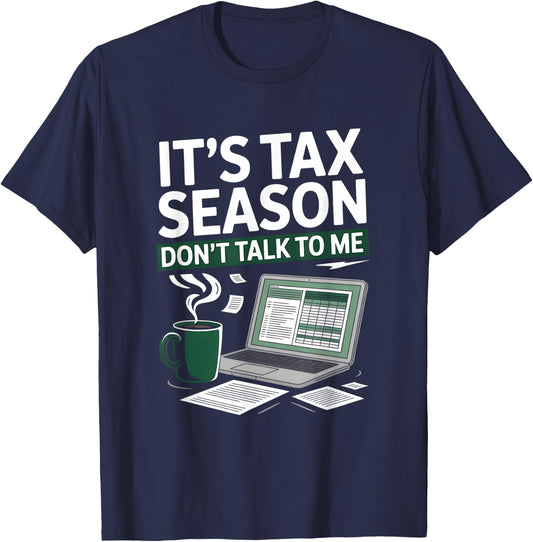 It’s Tax Season Don’t Talk to Me Funny Accountant T-Shirt - T-Shirt | Navy