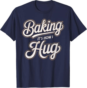 Baking Is How I Hug Baker Design T-Shirt - T-Shirt | Navy
