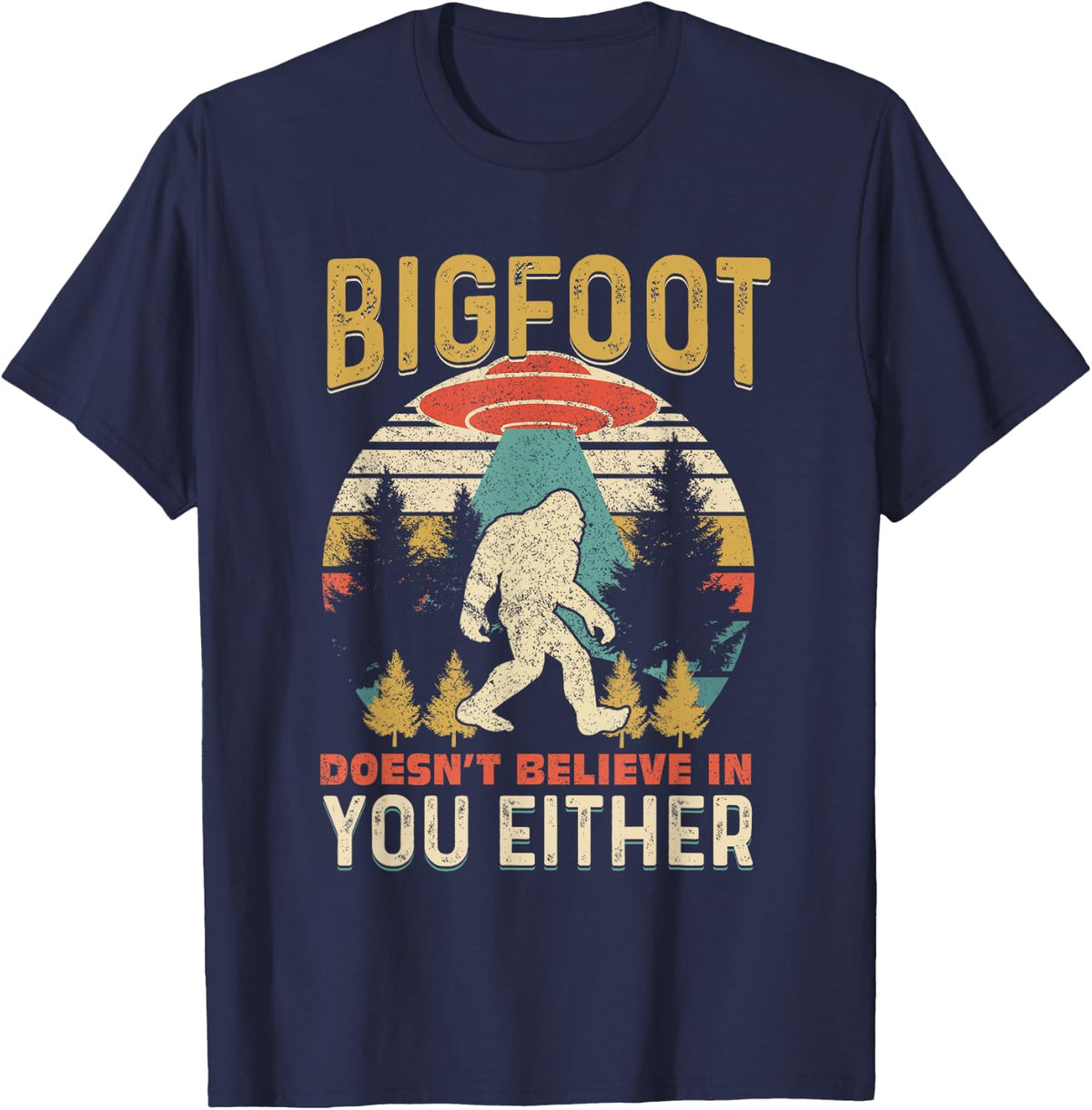 Bigfoot Doesnt Believe In You Either Funny Sasquatch Vintage T-Shirt - T-Shirt | Navy