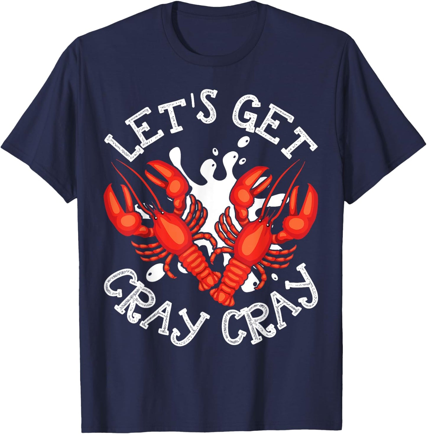 Let's Get Cray Cray Crawfish Crayfish Funny T-Shirt - T-Shirt | Navy