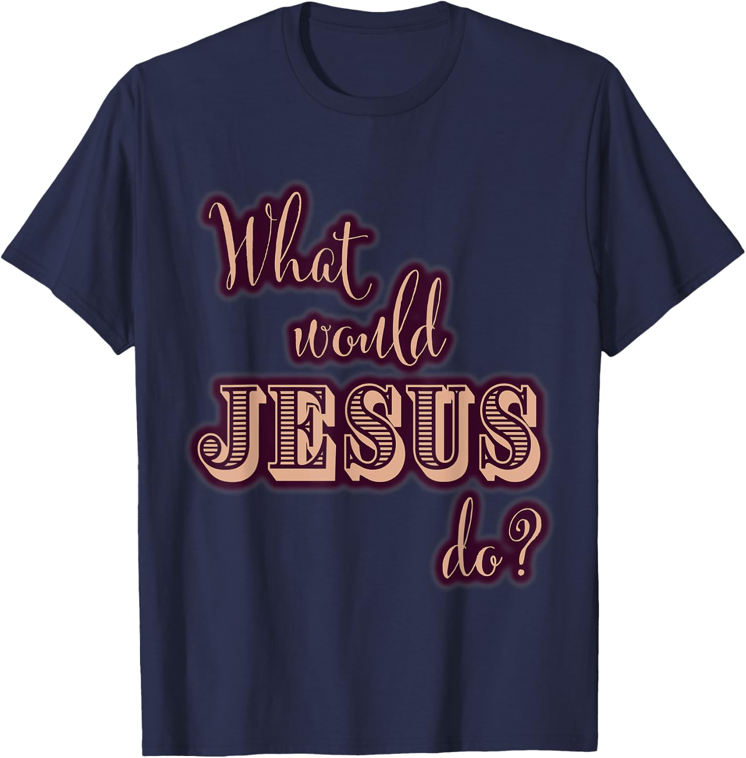 What Would Jesus Do? WWJD Cute Typography T-Shirt - T-Shirt | Navy